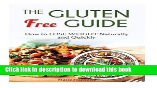 Read Books The Gluten Free Guide: How to Lose Weight Naturally and Quickly (Gluten Free, gluten