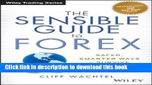 Read The Sensible Guide to Forex: Safer, Smarter Ways to Survive and Prosper from the Start (Wiley