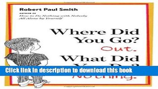 Read Where Did You Go? Out. What Did You Do? Nothing. Ebook Online