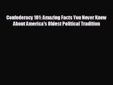 READ book Confederacy 101: Amazing Facts You Never Knew About America's Oldest Political Tradition