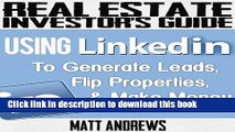 Read Real Estate Investor s Guide: Using LinkedIn to Generate Leads, Flip Properties   Make Money