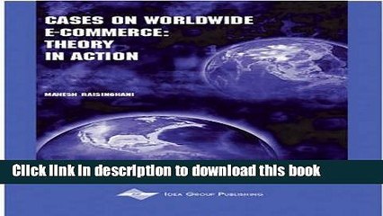 Read Cases on Worldwide E-Commerce: Theory in Action (Cases on Information Technology Series)