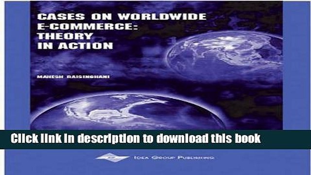 Read Cases on Worldwide E-Commerce: Theory in Action (Cases on Information Technology Series)
