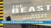 Read Book The Beast: Riding the Rails and Dodging Narcos on the Migrant Trail PDF Online