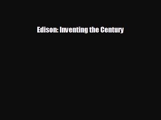 FREE PDF Edison: Inventing the Century  BOOK ONLINE