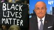 Rudy Giuliani says Black Lives Matter Activists Are The Real Racists