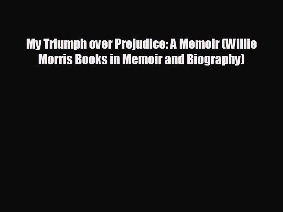 READ book My Triumph over Prejudice: A Memoir (Willie Morris Books in Memoir and Biography)