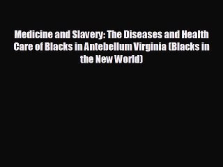 Free [PDF] Downlaod Medicine and Slavery: The Diseases and Health Care of Blacks in Antebellum