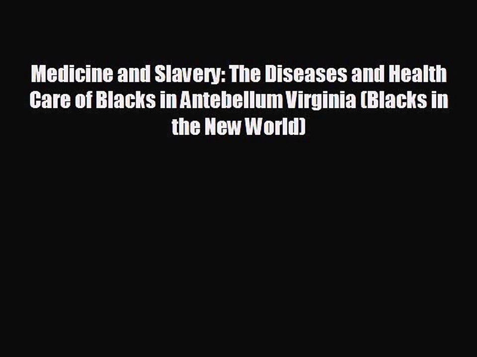 Free [PDF] Downlaod Medicine and Slavery: The Diseases and Health Care of Blacks in Antebellum