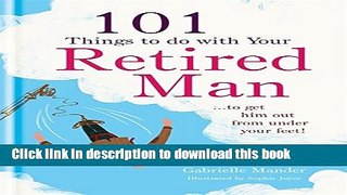 Read 101 Things to Do with Your Retired Man Ebook Free