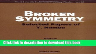 Read Book Broken Symmetry: Selected Papers of Y. Nambu (World Scientific Series in 20th Century