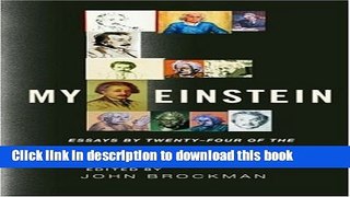 Read Book My Einstein: Essays by Twenty-four of the World s Leading Thinkers on the Man, His Work,
