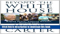 Download Beyond the White House: Waging Peace, Fighting Disease, Building Hope Ebook Online