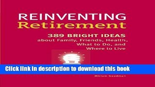 Read Reinventing Retirement: 389 Bright Ideas About Family, Friends, Health, What to Do, and Where