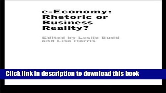 Read e-Economy: Rhetoric or Business Reality? (Routledge eBusiness) Ebook Free
