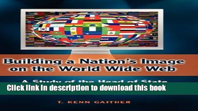 Read Building a Nation s Image on the World Wide Web: A Study of the Head of State Web Sites of