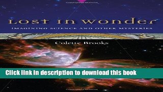 Read Book Lost in Wonder: Imagining Science and Other Mysteries E-Book Free