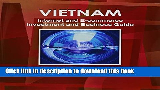 Read Vietnam Internet and E-Commerce Investment and Business Guide: Regulations and Opportunities