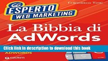 Read La Bibbia di AdWords: Come aumentare i clienti rapidamente con Google AdWords (Italian