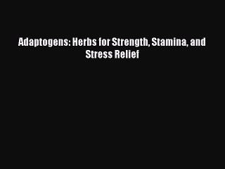 Free Full [PDF] Downlaod  Adaptogens: Herbs for Strength Stamina and Stress Relief  Full Ebook