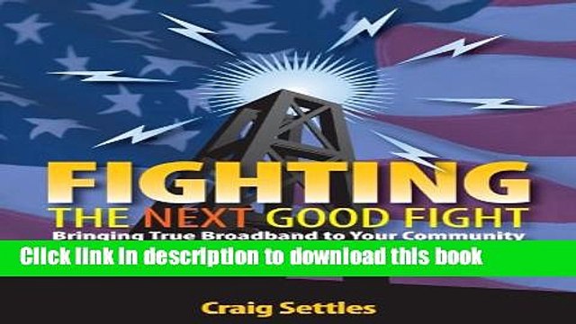Download Fighting the Next Good Fight: Bringing True Broadband to Your Community Ebook Online