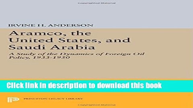 Read Aramco, the United States, and Saudi Arabia: A Study of the Dynamics of Foreign Oil Policy,