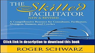 Read The Skilled Facilitator: A Comprehensive Resource for Consultants, Facilitators, Managers,