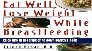 Read Eat Well, Lose Weight While Breastfeeding: Complete Nutrition Book for Nursing Mothers,