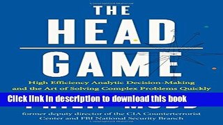 Read The HEAD Game: High-Efficiency Analytic Decision Making and the Art of Solving Complex