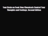 there is Your Brain on Food: How Chemicals Control Your Thoughts and Feelings Second Edition