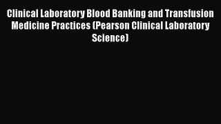there is Clinical Laboratory Blood Banking and Transfusion Medicine Practices (Pearson Clinical