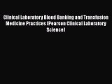 there is Clinical Laboratory Blood Banking and Transfusion Medicine Practices (Pearson Clinical