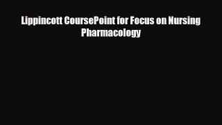there is Lippincott CoursePoint for Focus on Nursing Pharmacology