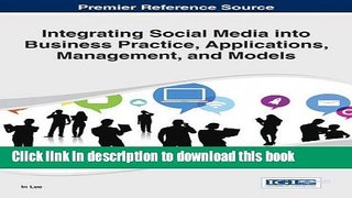 Read Integrating Social Media into Business Practice, Applications, Management, and Models