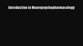 complete Introduction to Neuropsychopharmacology