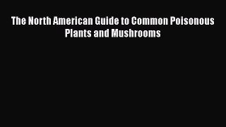 behold The North American Guide to Common Poisonous Plants and Mushrooms