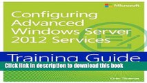 Read Training Guide Configuring Windows Server 2012 Advanced Services (MCSA) Ebook Free