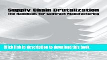 Read Supply Chain Brutalization: The Handbook for Contract Manufacturing  Ebook Free