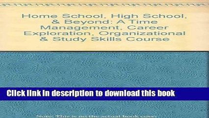 Download Home School, High School,   Beyond: A Time Management, Career Exploration,