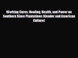 READ book Working Cures: Healing Health and Power on Southern Slave Plantations (Gender and