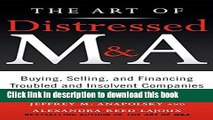 Read The Art of Distressed M A: Buying, Selling, and Financing Troubled and Insolvent Companies
