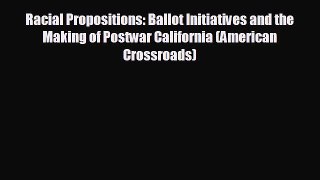 Free [PDF] Downlaod Racial Propositions: Ballot Initiatives and the Making of Postwar California