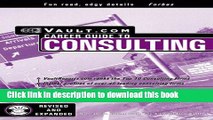 Read Consulting : The Vault.com Career Guide to Consulting (Vault Guide to the Top 50 Management