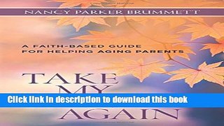 Read Take My Hand Again: A Faith-Based Guide for Helping Aging Parents Ebook Free