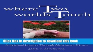 Download Where Two Worlds Touch: A Spiritual Journey Through Alzheimer s Disease PDF Free