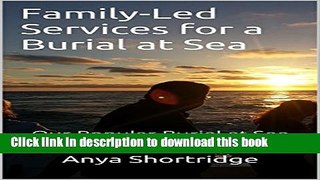 Read Family-Led Services for a Burial at Sea: Our Popular Burial at Sea Planning Guide for
