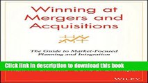 Read Winning at Mergers and Acquisitions: The Guide to Market-Focused Planning and Integration