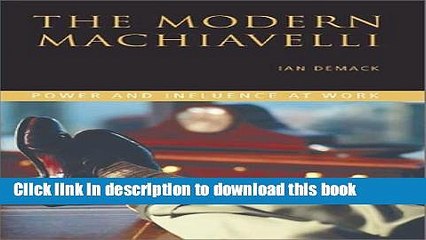Download The Modern Machiavelli: Power and Influence at Work PDF Free