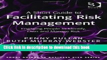 Read A Short Guide to Facilitating Risk Management: Engaging People to Identify, Own and Manage