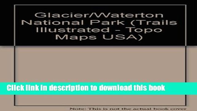 Read Trails Illustrated Glacier, Waterton Lakes National Parks: Montana, Usa/Alberta, Canada